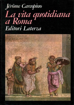 La vita quotidiana a Roma all'apogeo dell'Impero