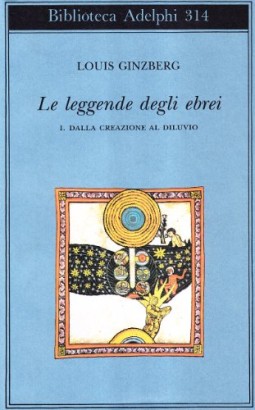 Le leggende degli ebrei. Dalla creazione al diluvio (Volume I)