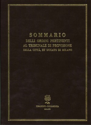 Sommario delli ordini pertinenti al tribunale di provisione della città, et ducato di Milano