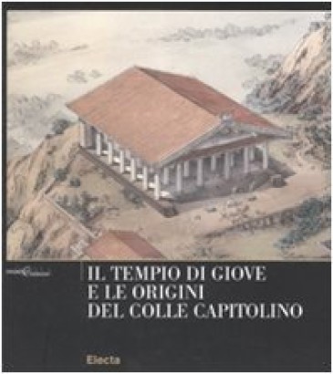 Il tempio di Giove e le origini del Colle Capitolino