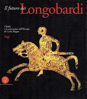 Il futuro dei Longobardi. L'Italia e la costruzione dell'Europa di Carlo Magno