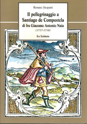 Il pellegrinaggio a Santiago de Compostela di fra Giacomo Antonio Naia (1717-1718)