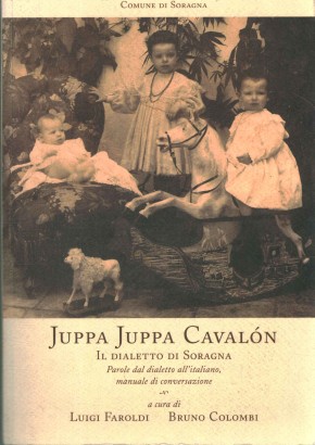 Juppa Juppa Cavalon. Il dialetto di Soragna