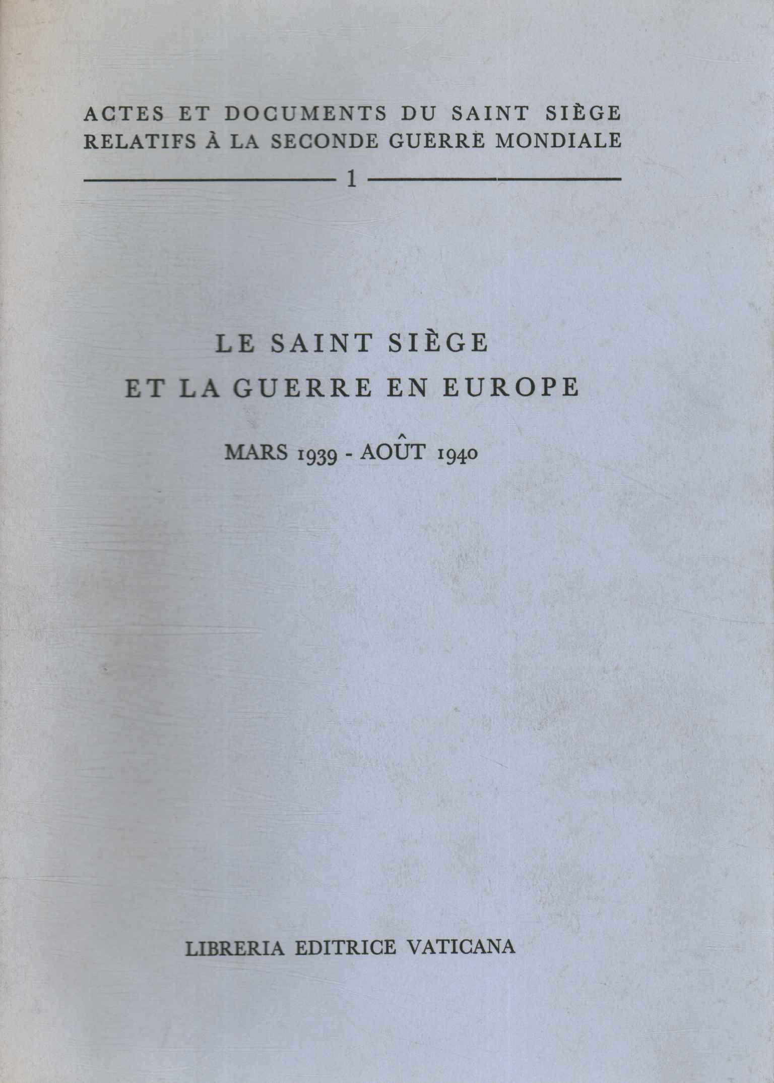 Actes et documents du Saint-Siège r,Le saint Siège et la guerre en