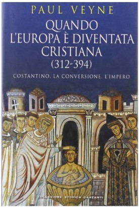 Quando l'Europa è diventata cristiana (312-394)