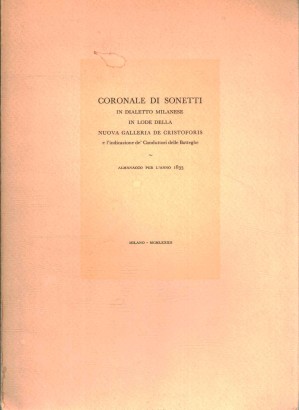 Coronale di sonetti in dialetto milanese in lode della nuova Galleria De Cristoforis e l'indicazione de' Conduttori delle Botteghe