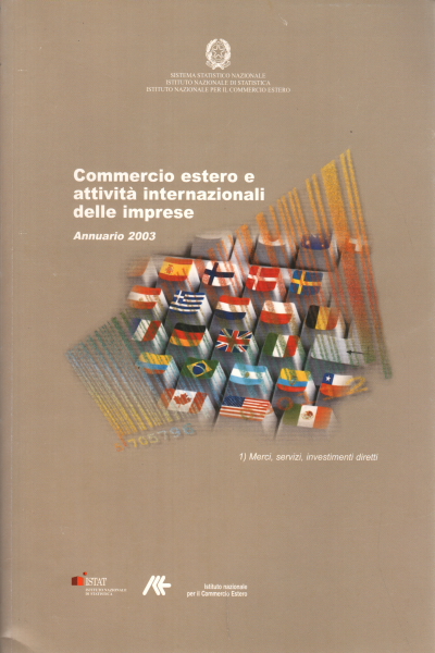 Commercio estero e attivit&#224; internazionali delle imprese: Annuario 2003. L&apos;Italia nell&apos;economia internazionale: Rapporto ICE 2003-2004 (3 volumi)