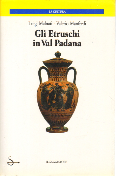 Gli Etruschi in Val Padana | Luigi Malnati, Valerio Manfredi usato Storia Antica