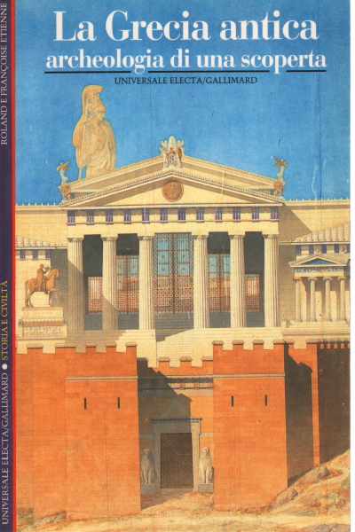 La Grecia antica. Archeologia di una scoperta, Roland Etienne Françoise Etienne