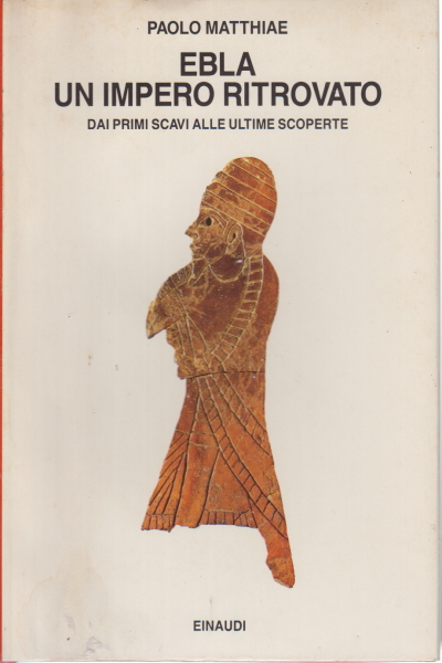 Elba. Un impero ritrovato, Paolo Matthiae,Ebla. Un impero ritrovato