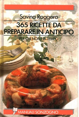 365 ricette da preparare in anticipo per chi non ha tempo