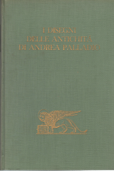 I disegni delle antichità di Andrea Palladio, s.a.