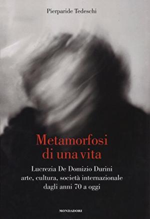 Metamorphosis of a life - Lucrezia De Domizio Durini art, culture, international society from the 70s to today | Pierparide Tedeschi used History Biographies Diaries and Memoirs