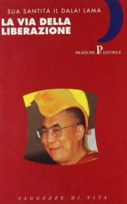 La via della liberazione. Insegnamenti essenziali del buddhismo tibetano