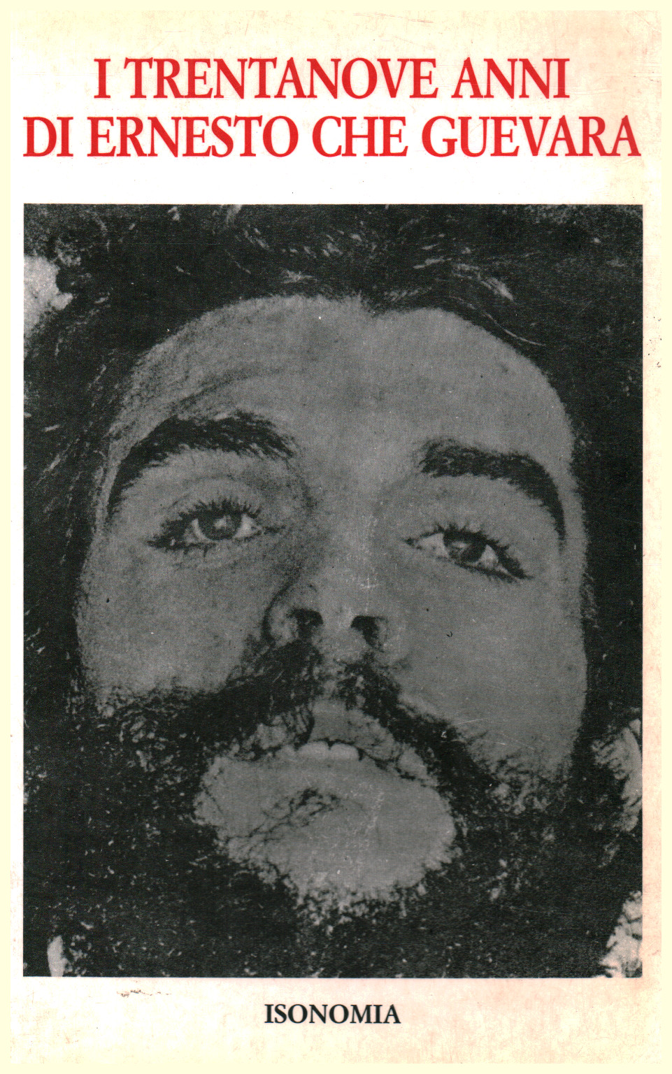 Les trente-neuf ans d'Ernesto Che Guevara, s.a.