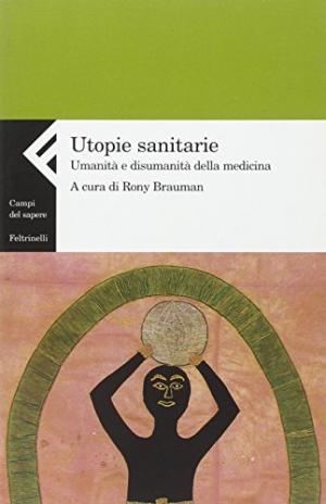 Utopies dans les soins de santé. L'humanité et de l'inhumanité de la med, s.un.