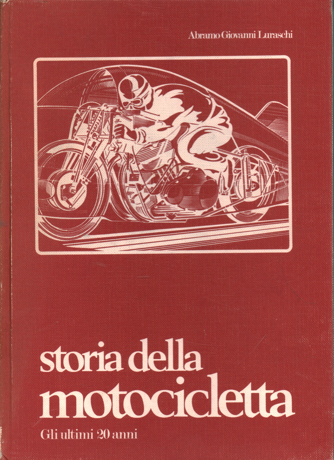 Storia della motocicletta. Gli ultimi 20 anni, Abramo Giovanni Luraschi