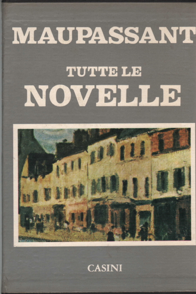 Tutte le novelle (3 volumi), Guy De Maupassant