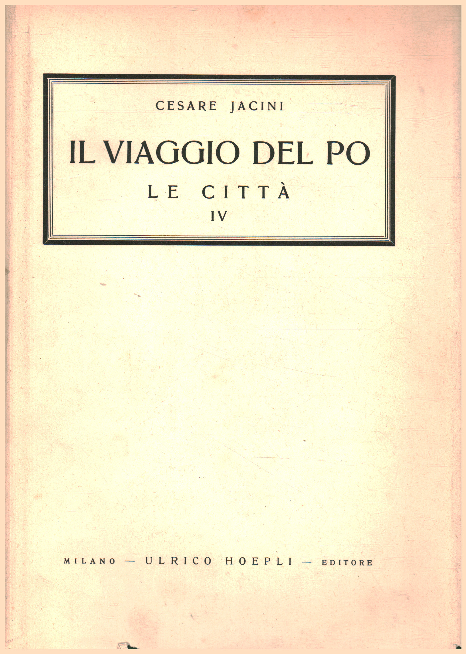 Il viaggio del Po. Vol.VII. Le città. Parte IV. V, Cesare Jacini