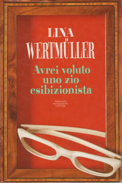 I would have liked an exhibitionist uncle, Lina Wertmuller