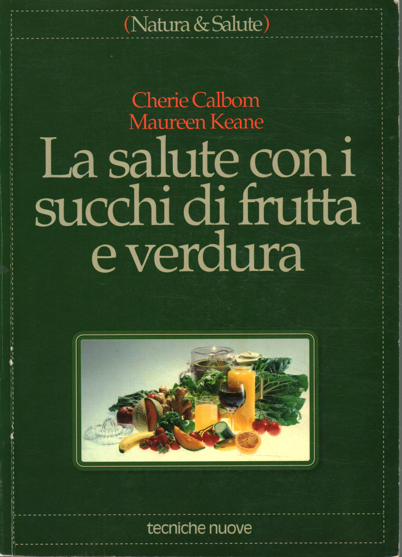 Health with fruit and vegetable juices, Cherie Calbom Maureen Keane